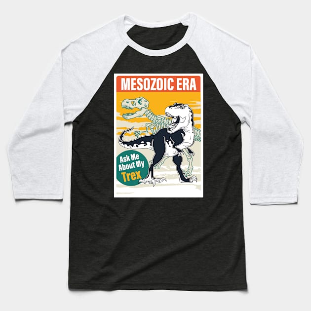 Ask Me About My Trex | Mesozoic Era Baseball T-Shirt by admeral